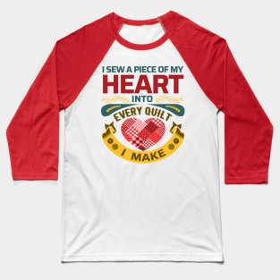 I sew a piece of my heart into every Quilt I make - Funny Quilters Quote (Light Colors) Baseball T-Shirt